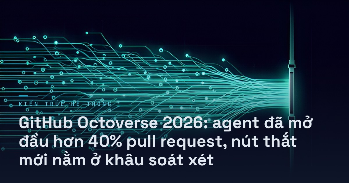 GitHub Octoverse 2026: agent đã mở đầu hơn 40% pull request, nút thắt mới nằm ở khâu soát xét